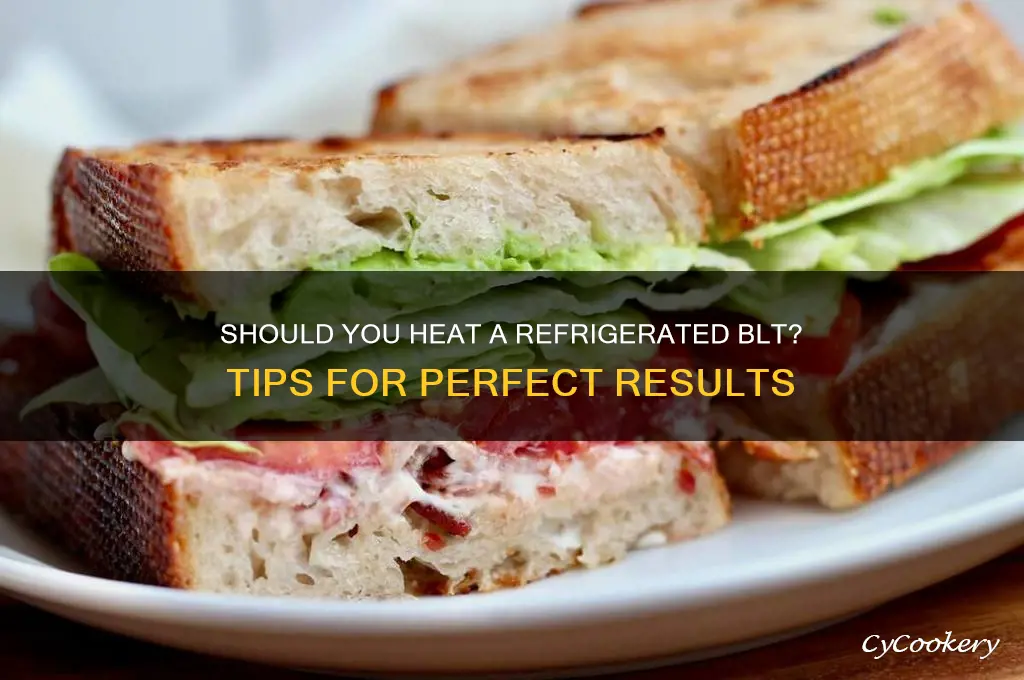do you heat up a refrigerated blt