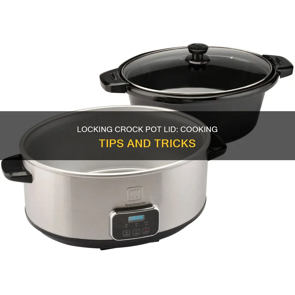 do you lock crock pot lid when cooking