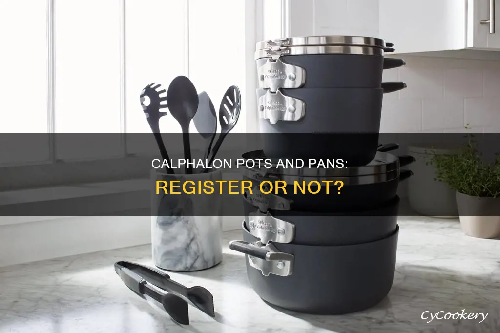 do you ned to register calphalon pots and pans