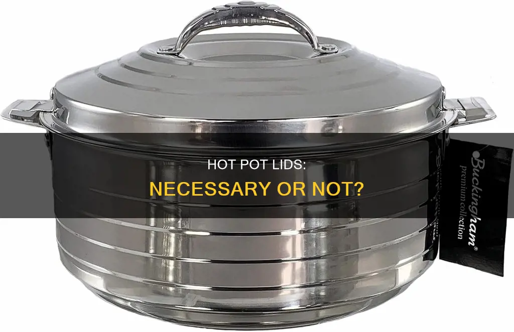 do you need a lid for hot pot