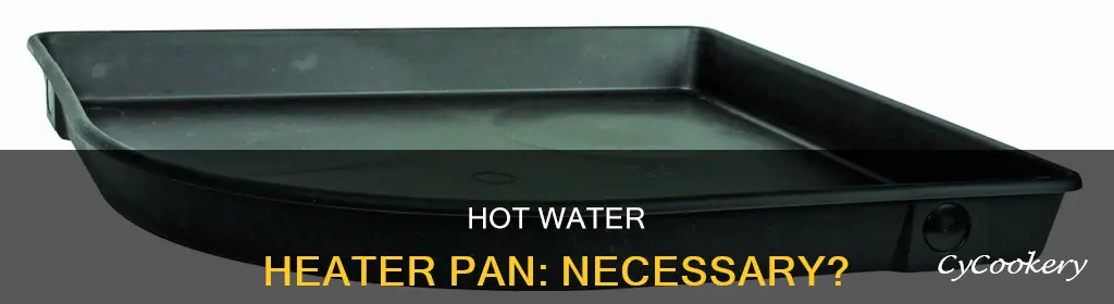 do you need a pan under a hot water heater