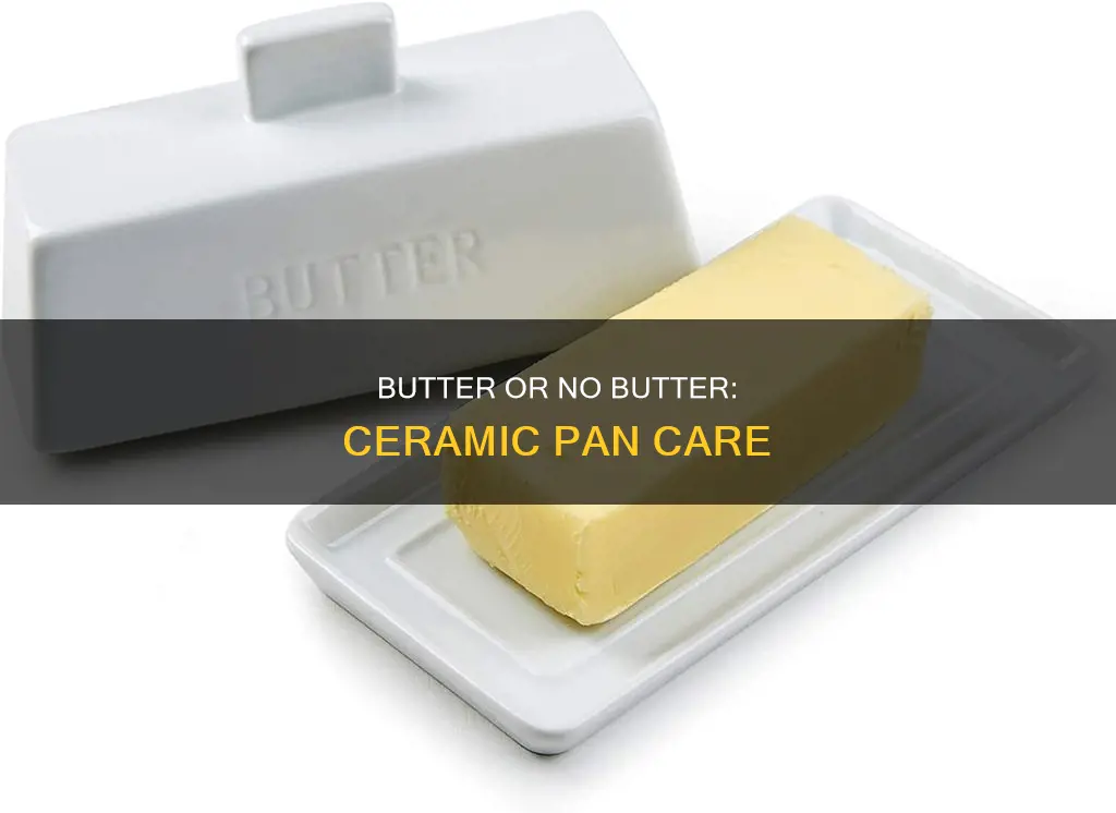 do you need butter ceramic pan