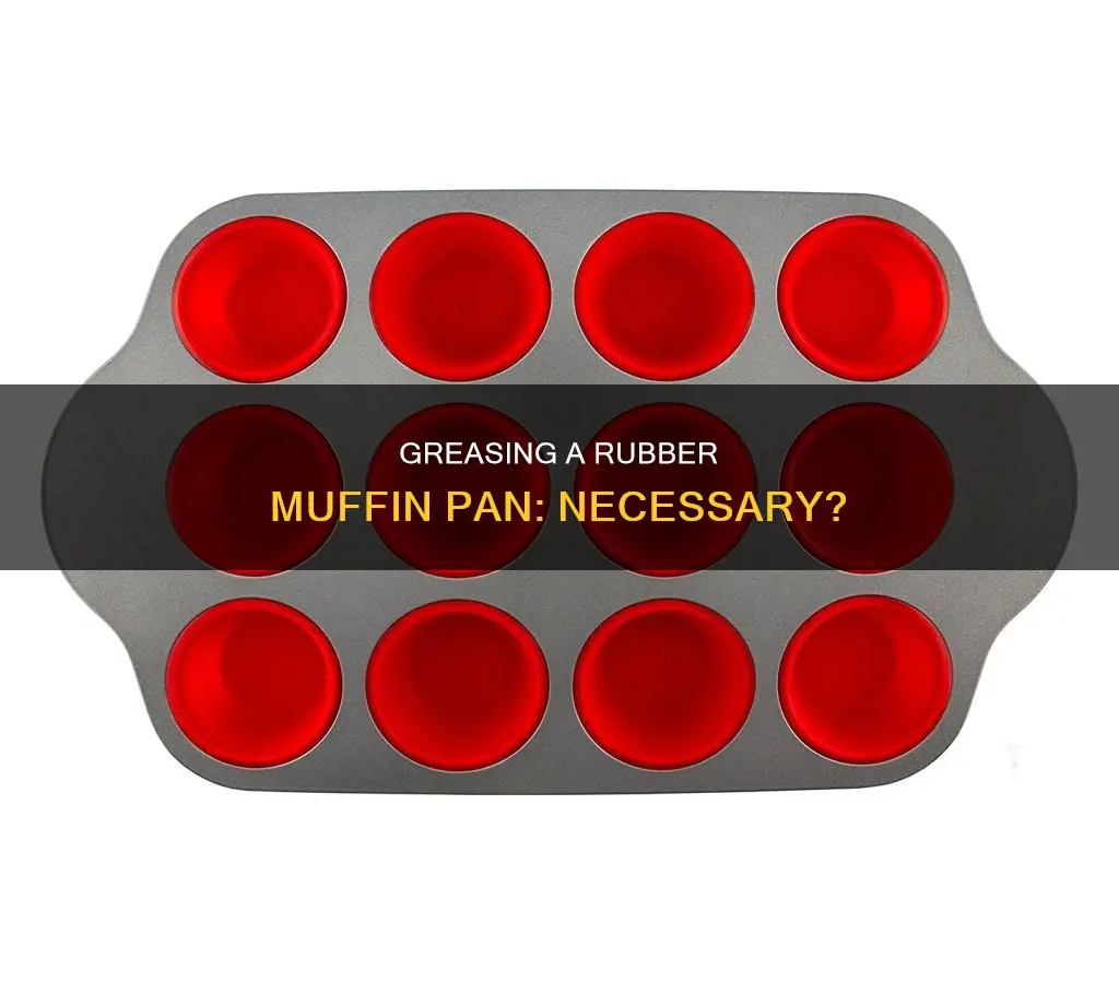 do you need grease a rubber muffin pan