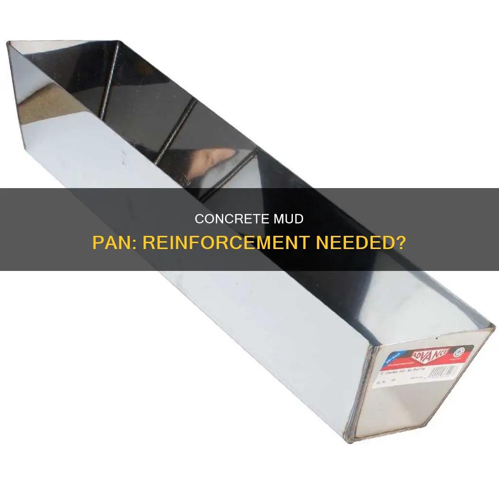 do you need reinforcement under concrete mud pan