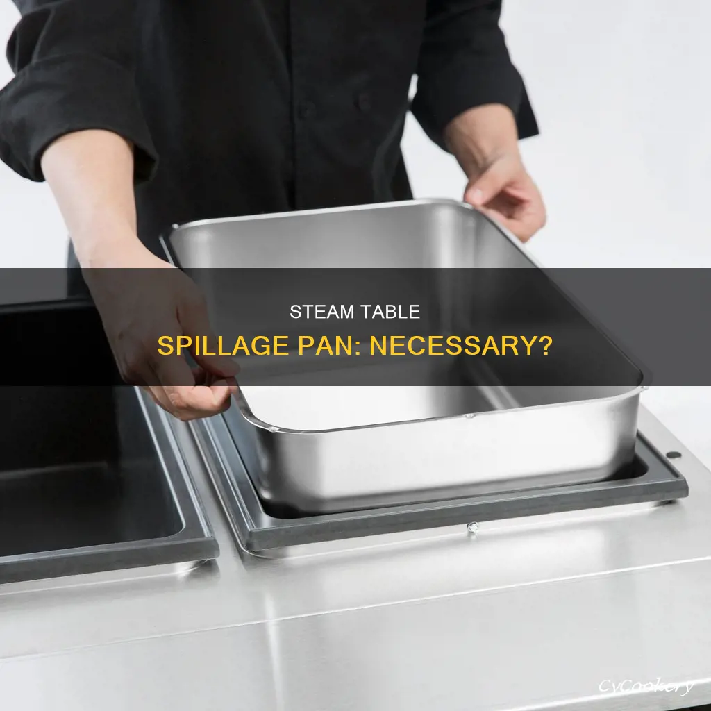 do you need spillage pan on electric steam table