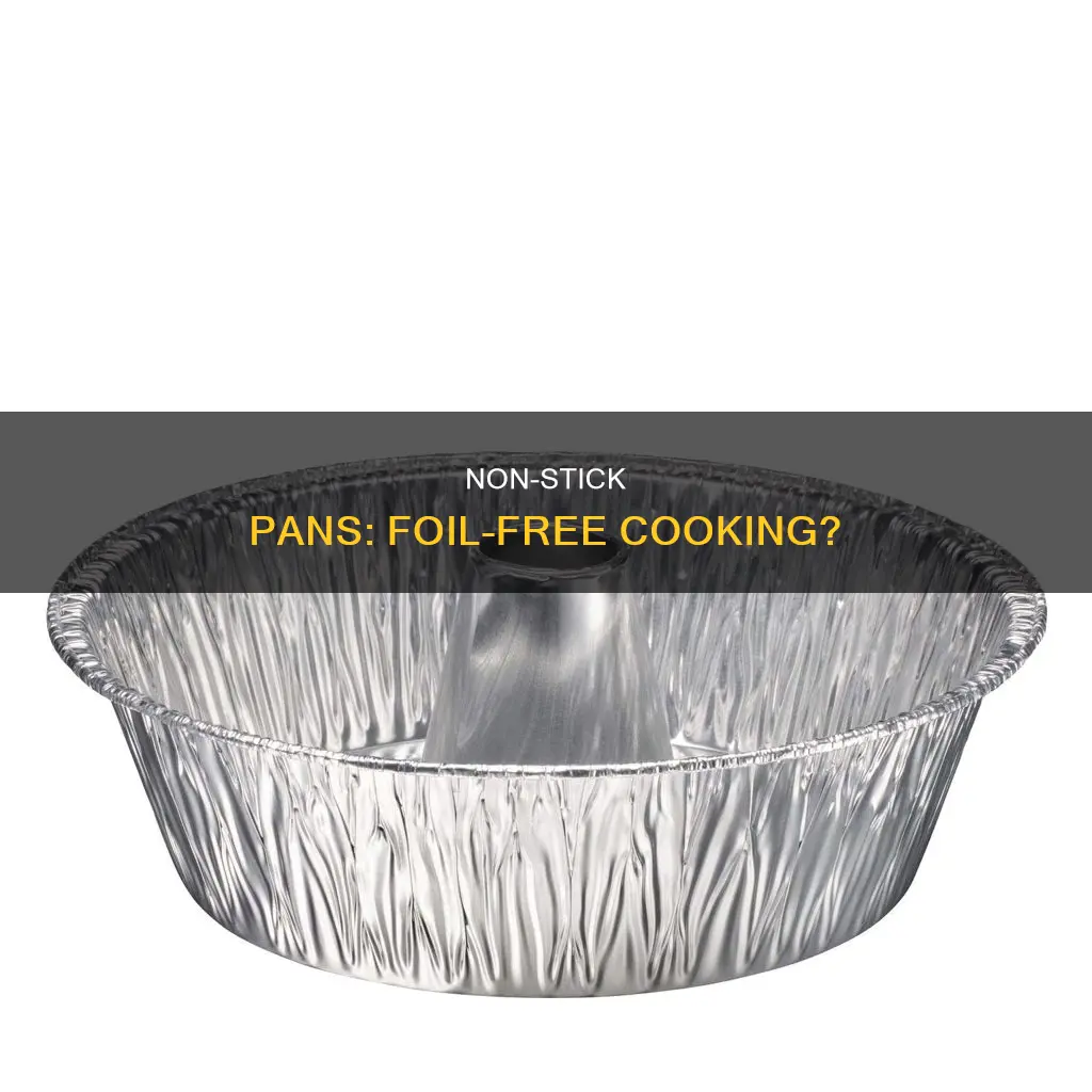 do you need tin foil in a non stick pan