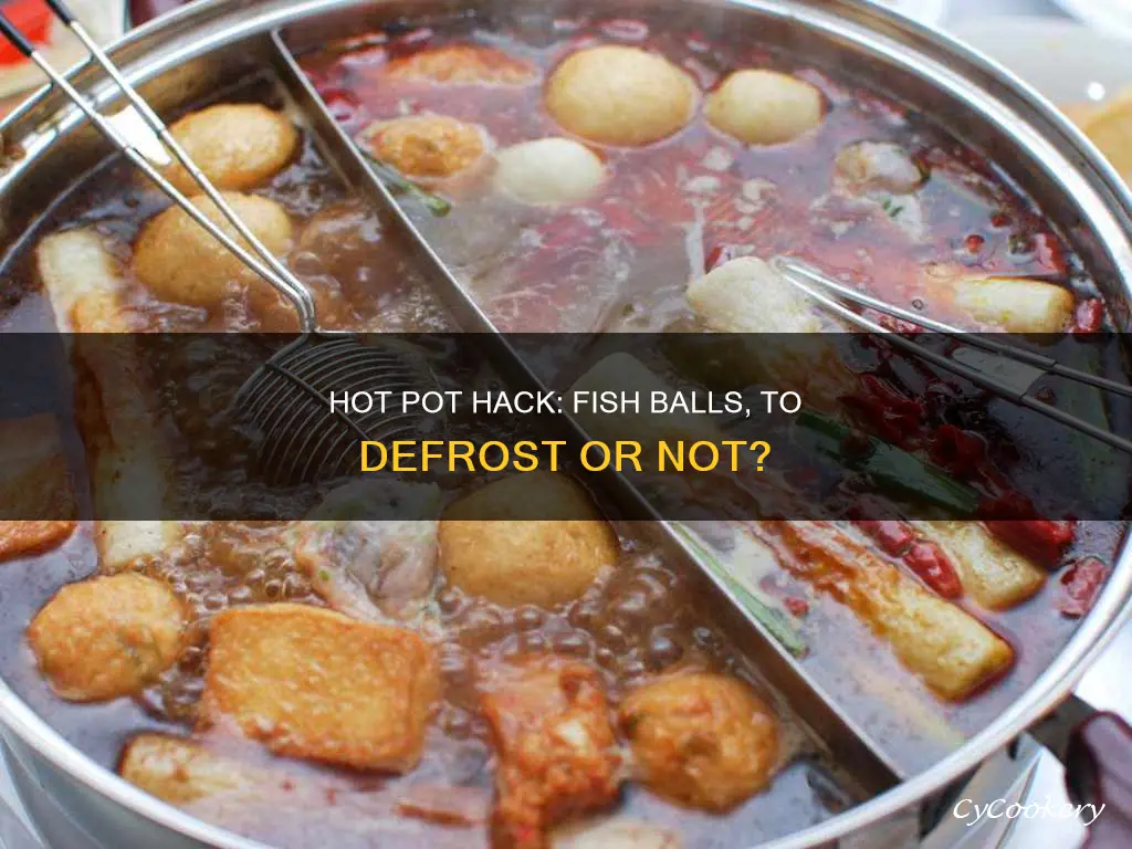 do you need to defrost fish balls before hot pot