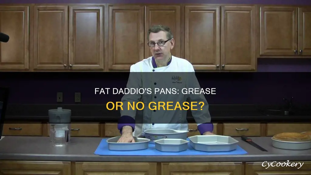 do you need to grease fat daddio