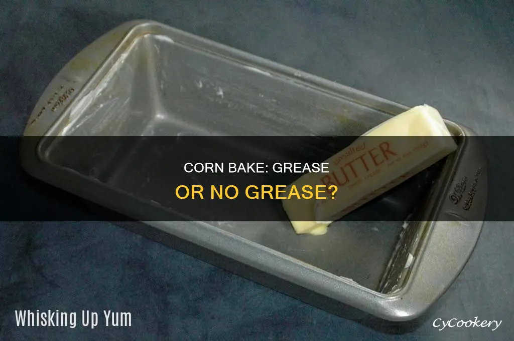 do you need to greese the pan for corn bake