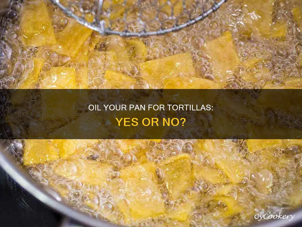 do you need to oil the pan before tortillas