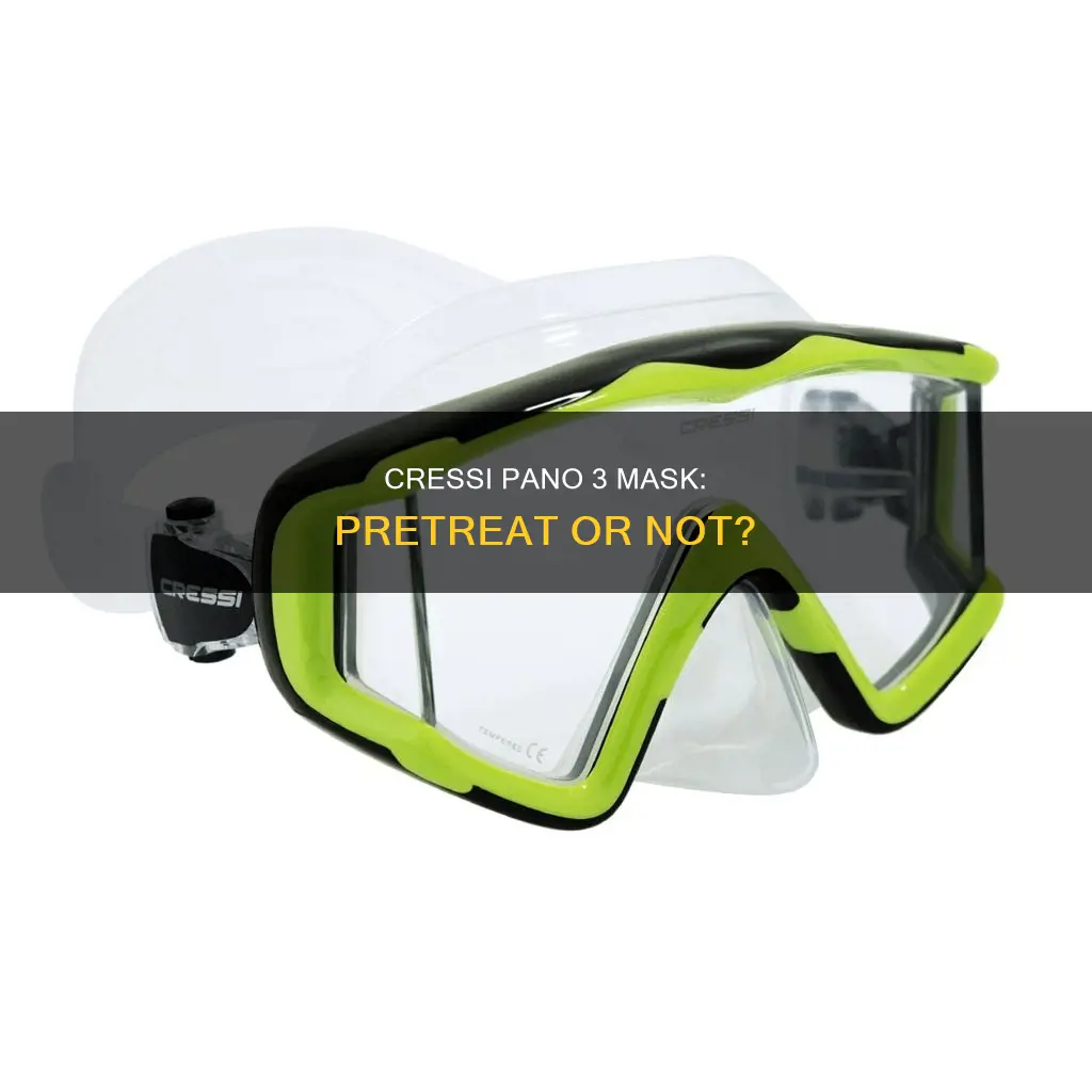 do you need to pretreat a cressi pano 3 mask