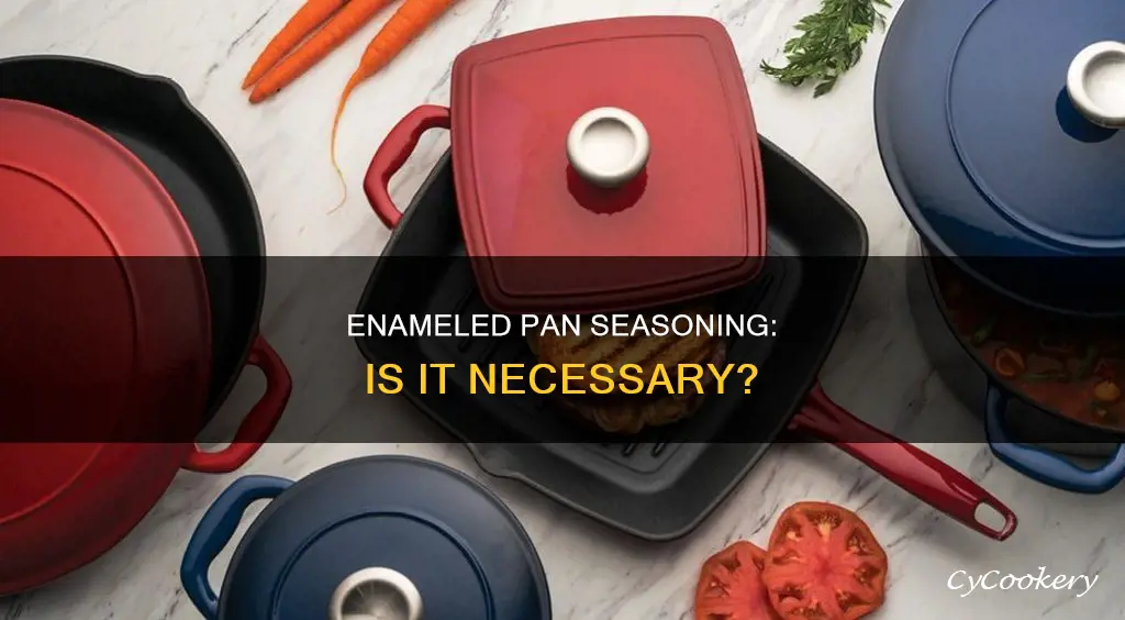 do you need to season an enameled pan