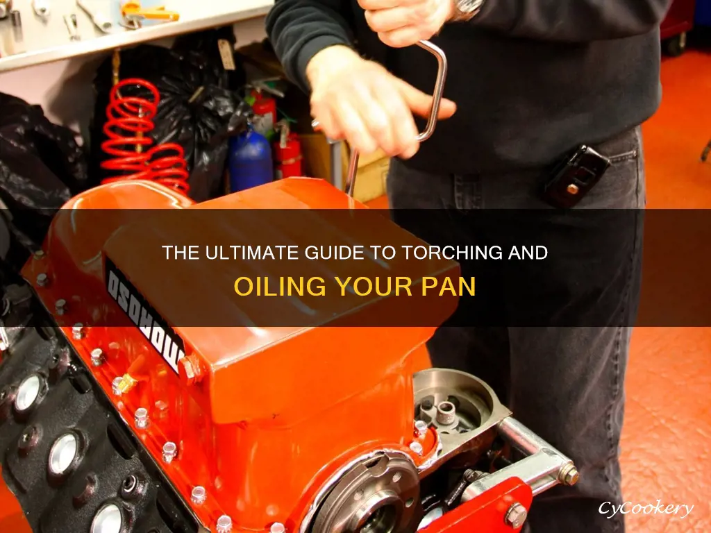 do you need to torch and oil pan