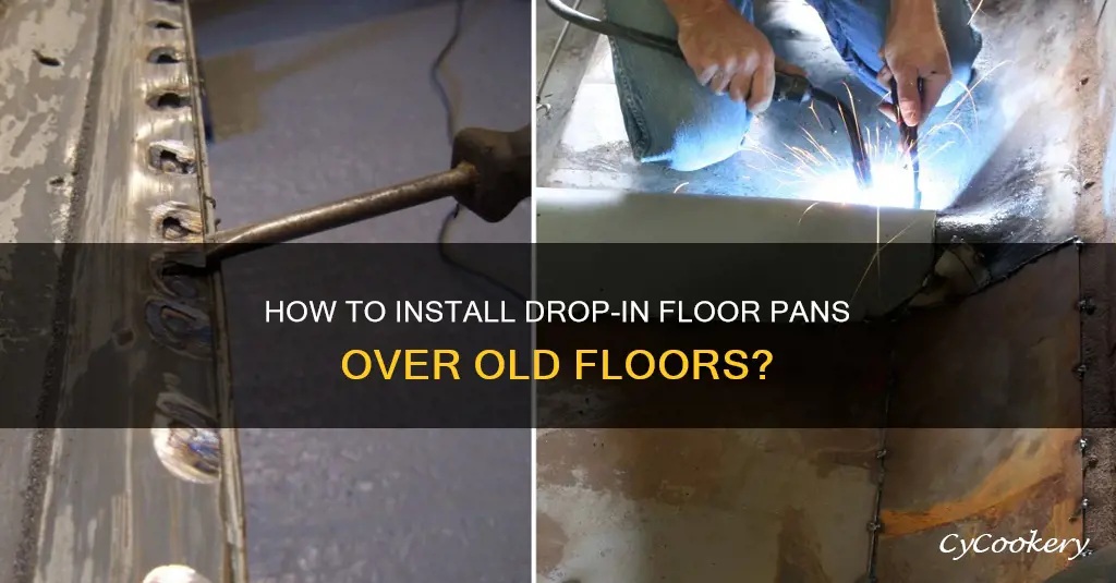 do you put drop in floor pans over old