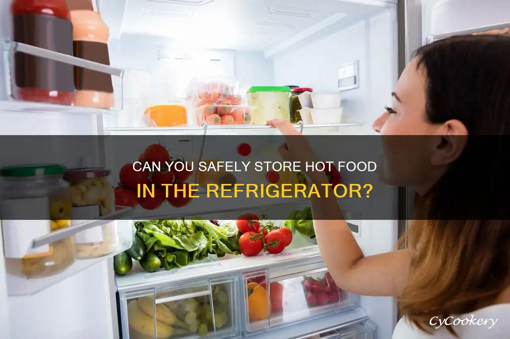 do you put hot food in the refrigerator