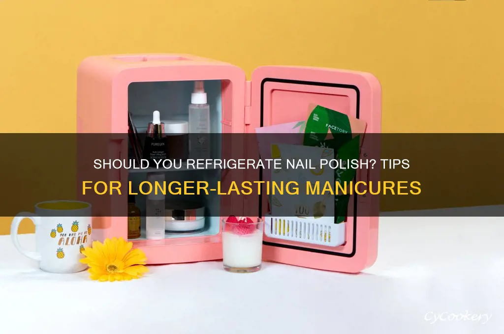 do you put nail polish in the refrigerator