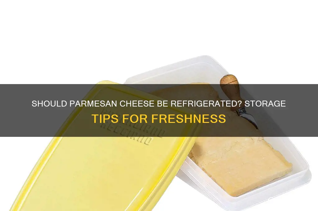 do you put parmesan cheese in the refrigerator