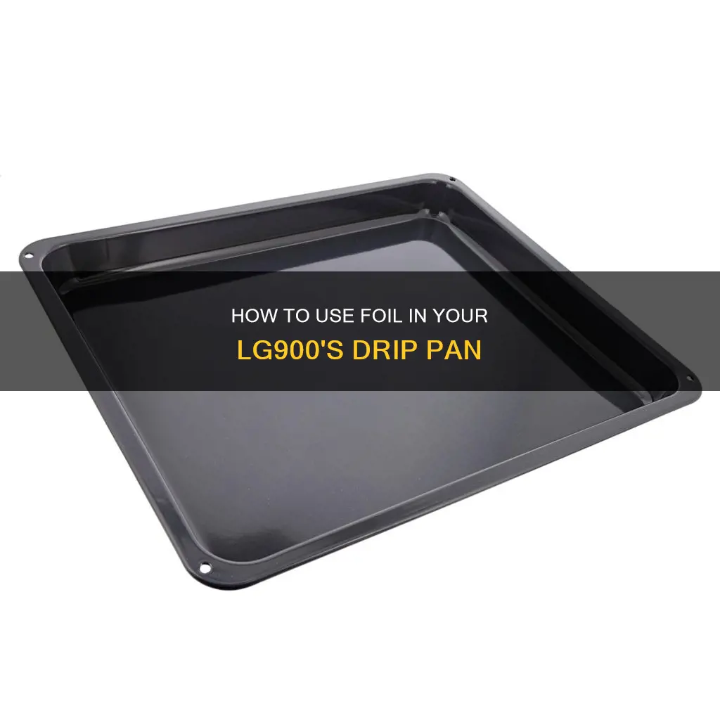 do you put tin foil on drip pan lg900