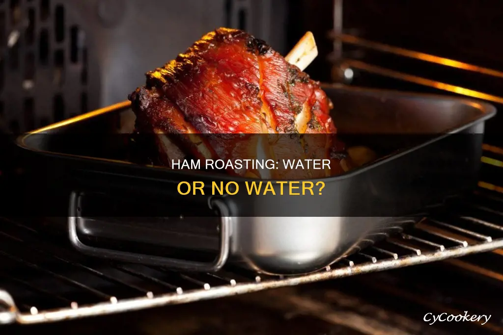 do you put water in roasting pan for ham