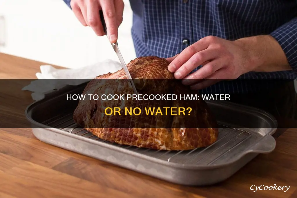 do you put water in the pan for precooked ham