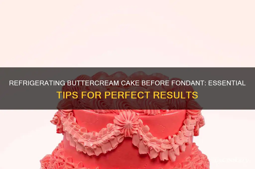 do you refrigerate buttercream cake before fondant