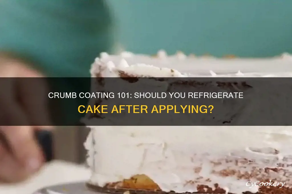 do you refrigerate cake after crumb coating