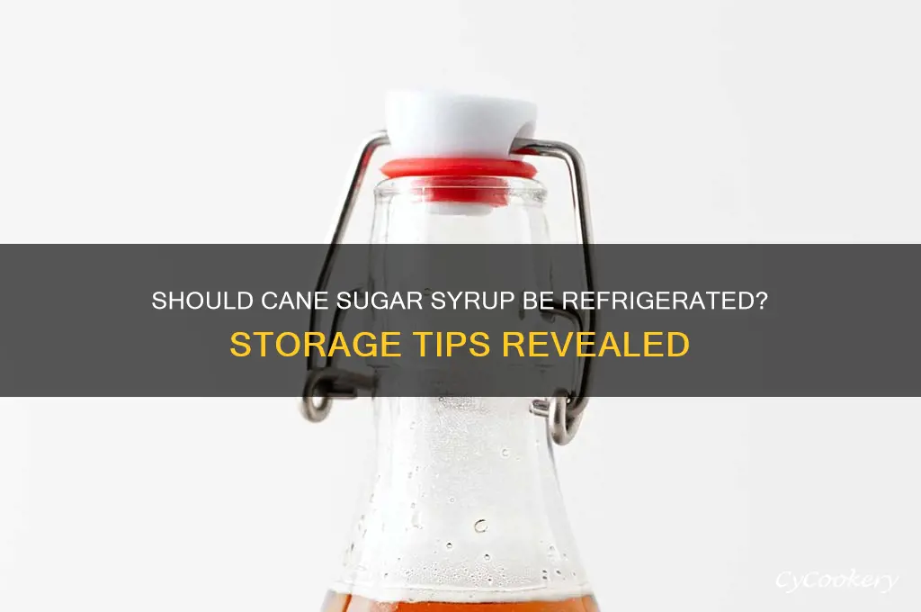 do you refrigerate cane sugar syrup