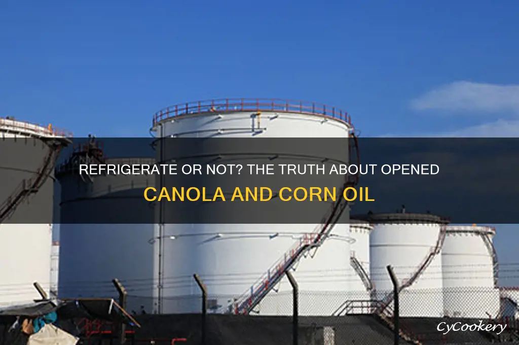 do you refrigerate canola or corn oil after opening