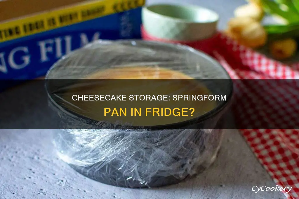 do you refrigerate cheesecake in springform pan
