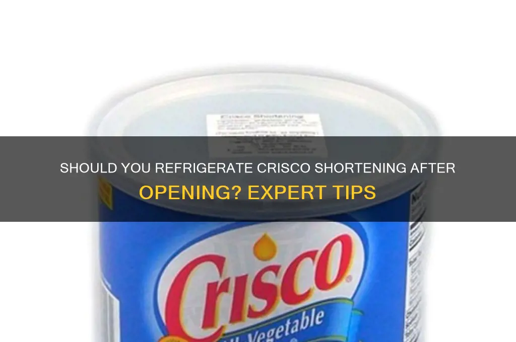 do you refrigerate crisco shortening after opening