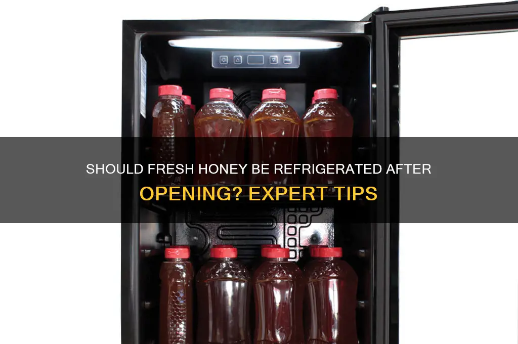 do you refrigerate fresh honey after opening