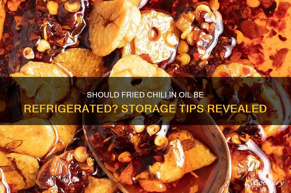 do you refrigerate fried chili in oil