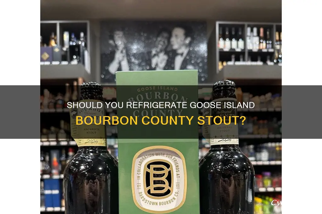 do you refrigerate goose island bourbon county