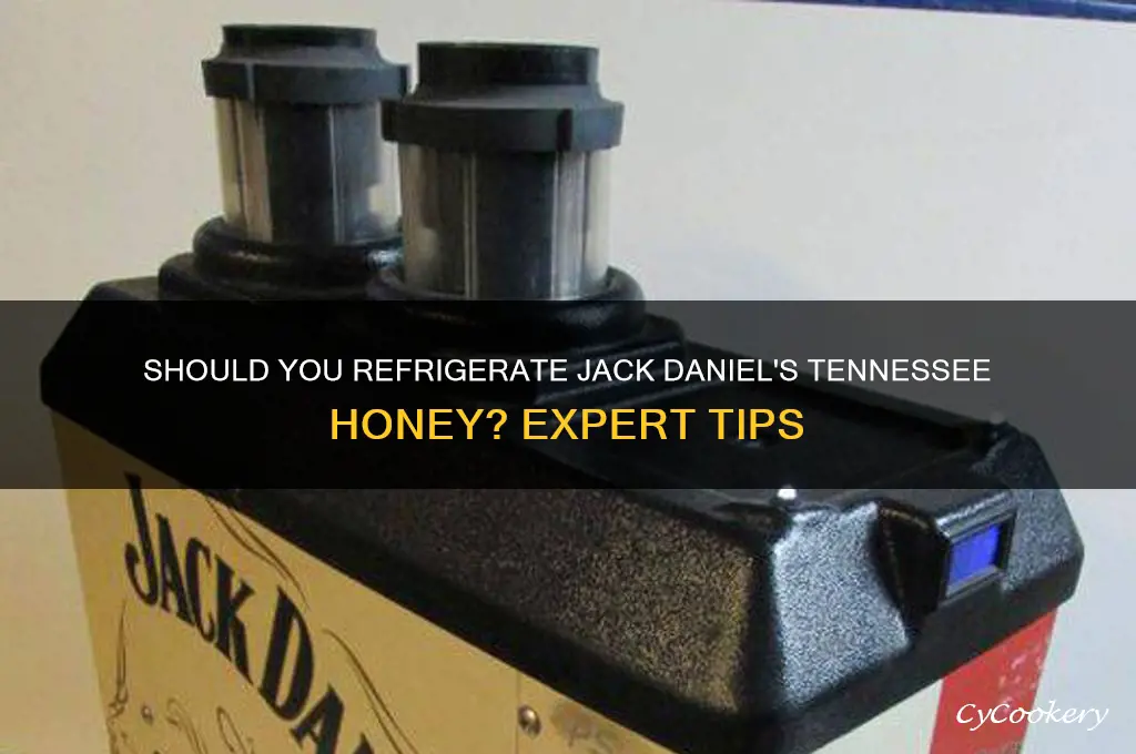 do you refrigerate jack daniels tennesee honey