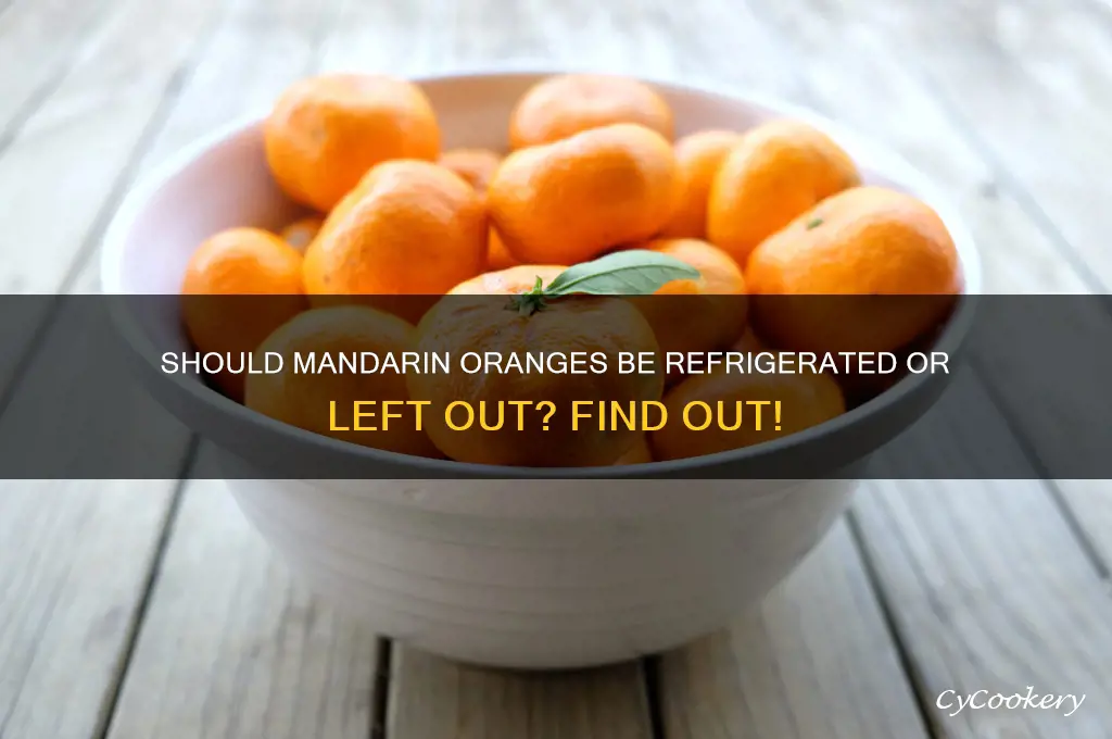 do you refrigerate mandarin oranges or leave them out