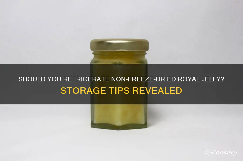 do you refrigerate non freeze dried royal jelly