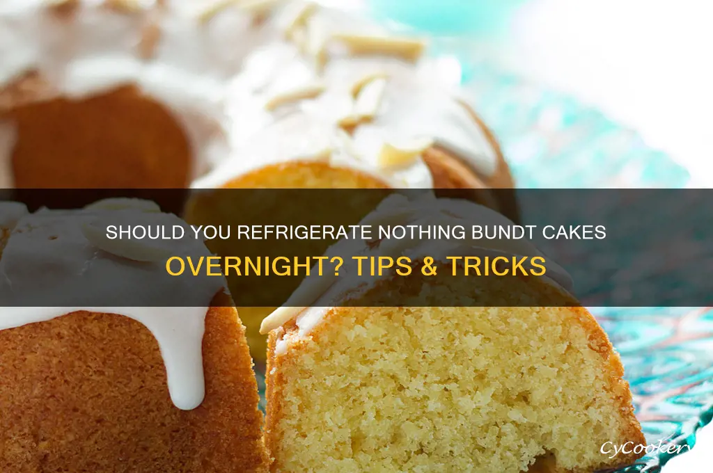 do you refrigerate nothing bundt cakes overnight