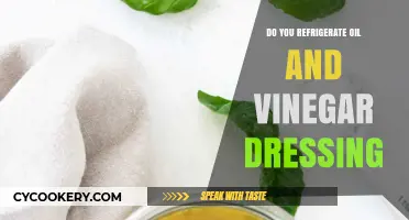 Should Oil and Vinegar Dressing Be Refrigerated? Expert Tips