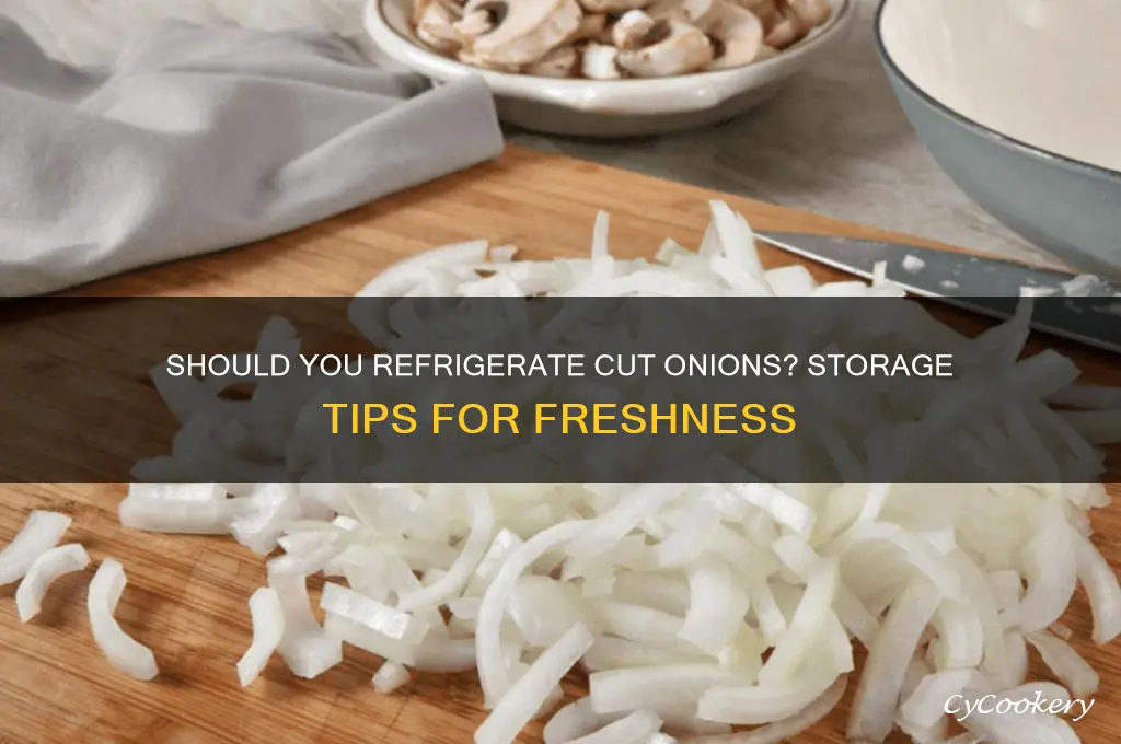 do you refrigerate onions after cutting them