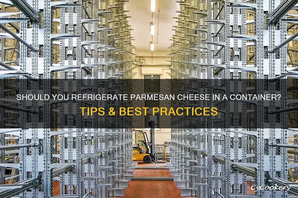 do you refrigerate parnesan cherse in container