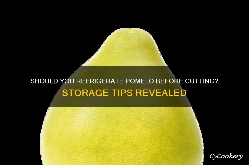 do you refrigerate pomelo before it