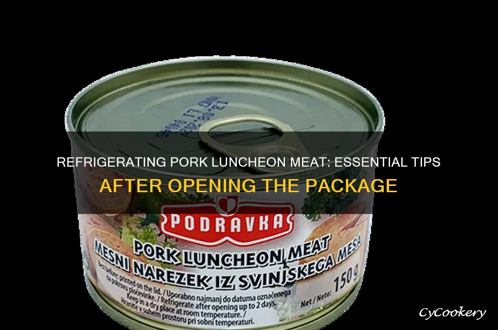 do you refrigerate pork luncheon meat after opening