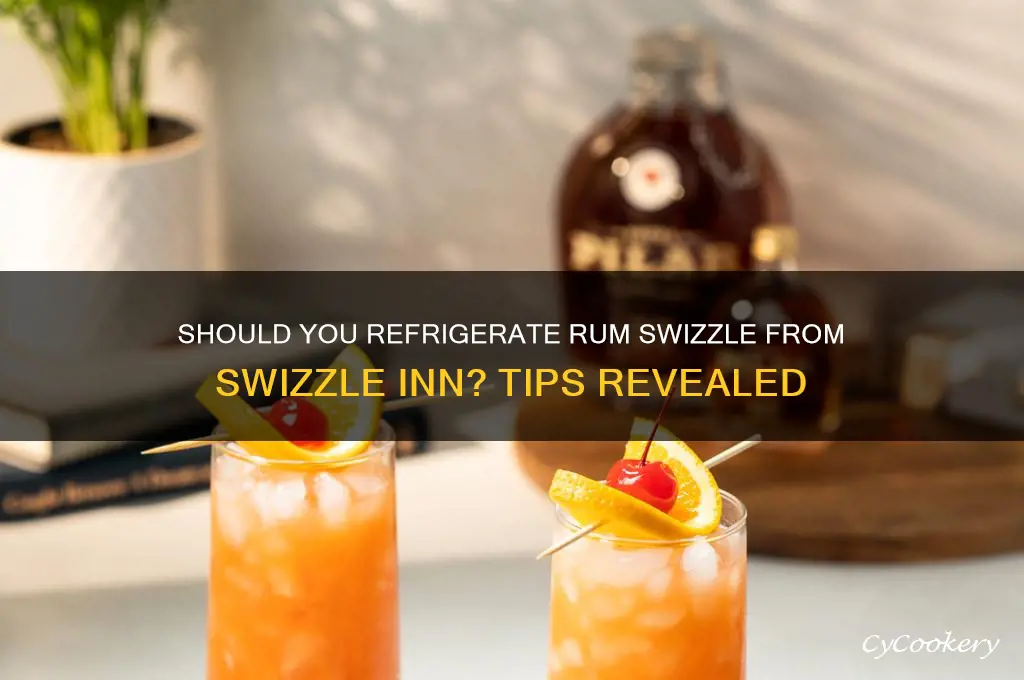 do you refrigerate rum swizzle from swizzle inn
