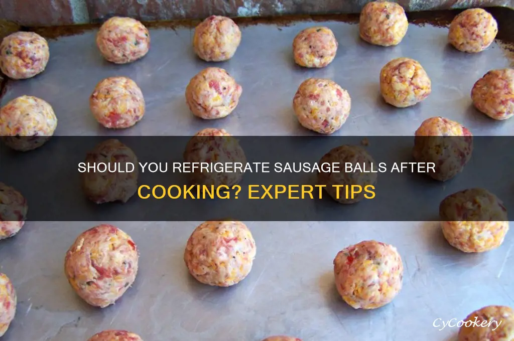 do you refrigerate sausage balls after cooking