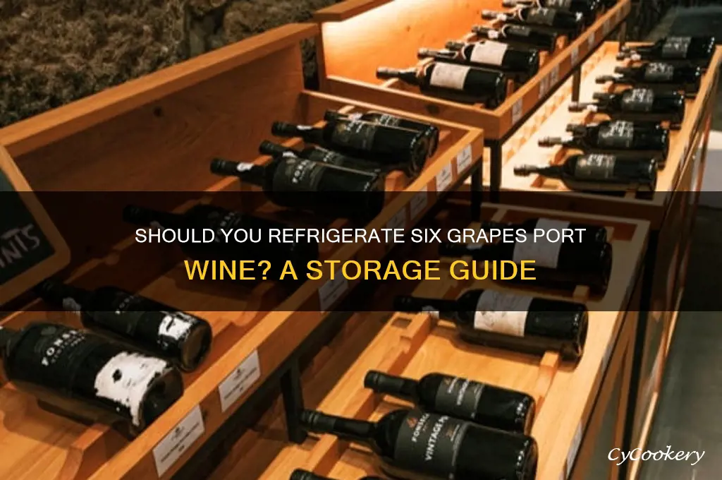 do you refrigerate six grapes port wine
