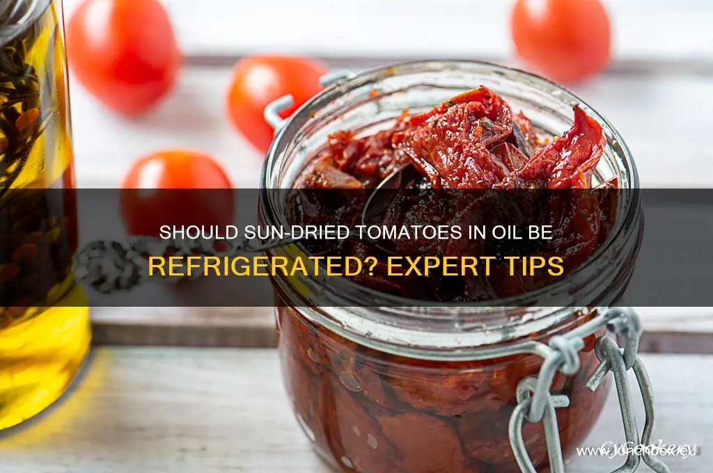 do you refrigerate sun dried tomatoes in oil