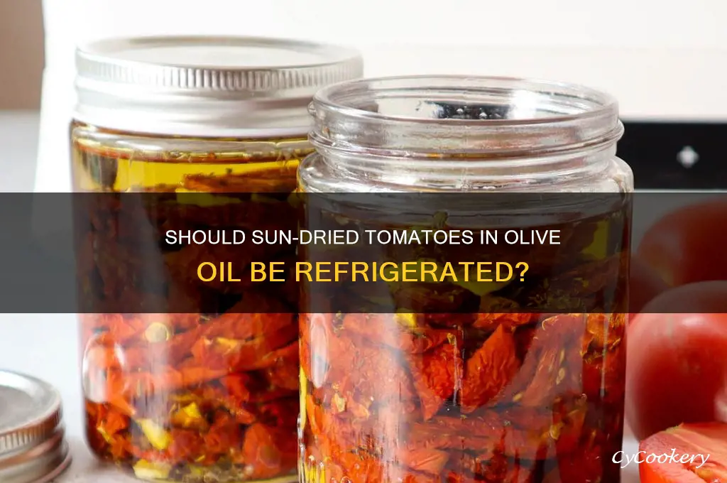 do you refrigerate sun dried tomatoes in olive oil