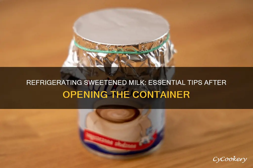 do you refrigerate sweetened milk once opened