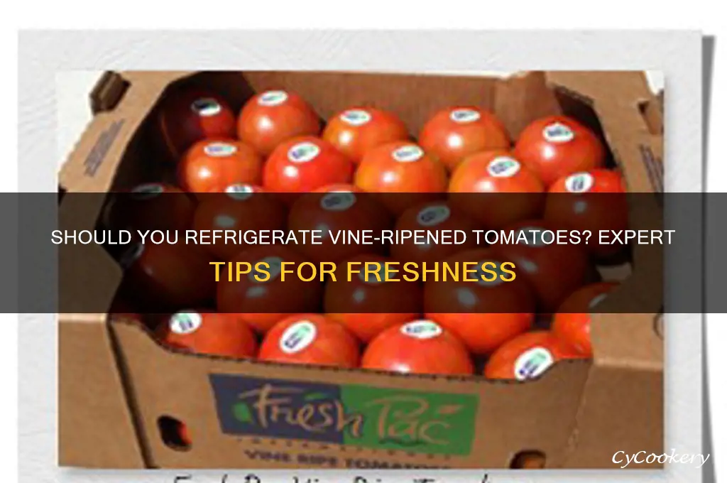 do you refrigerate tomato that are on the vine