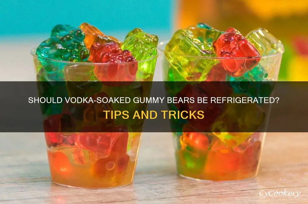 do you refrigerate vodka soaked gummy bears